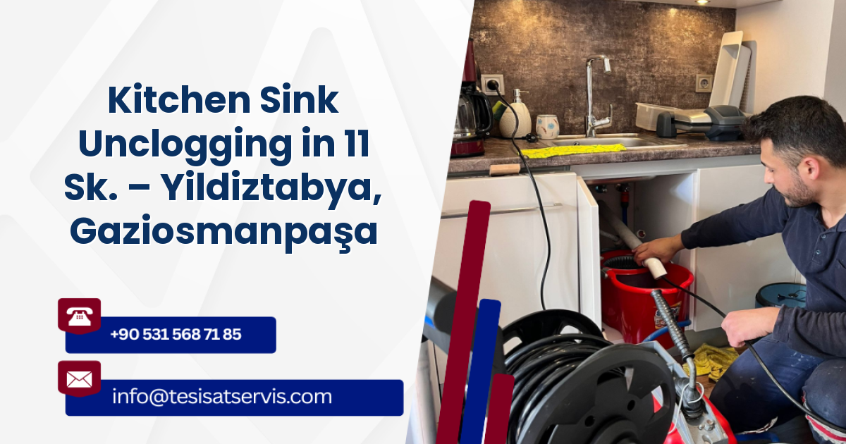 Kitchen Sink Unclogging in 11 Sk. – Yildiztabya, Gaziosmanpaşa