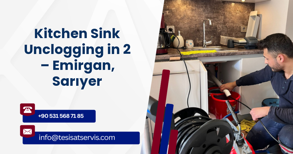 Kitchen Sink Unclogging in 2 – Emirgan, Sarıyer