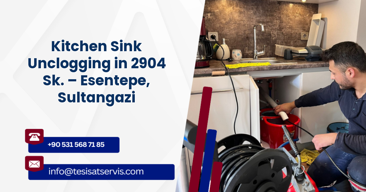 Kitchen Sink Unclogging in 2904 Sk. – Esentepe, Sultangazi