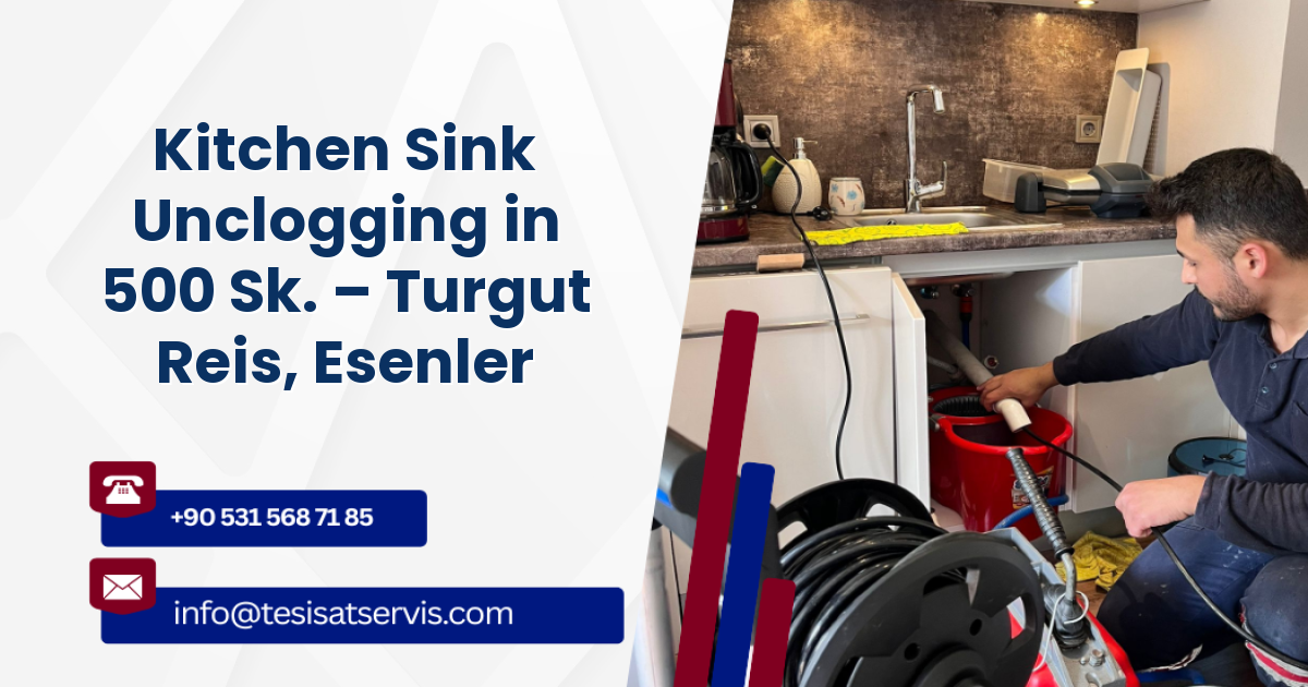 Kitchen Sink Unclogging in 500 Sk. – Turgut Reis, Esenler