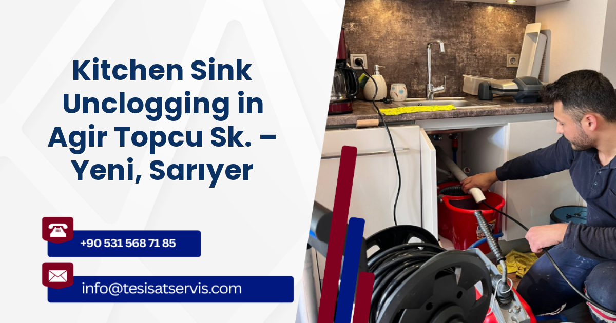 Kitchen Sink Unclogging in Agir Topcu Sk. – Yeni, Sarıyer