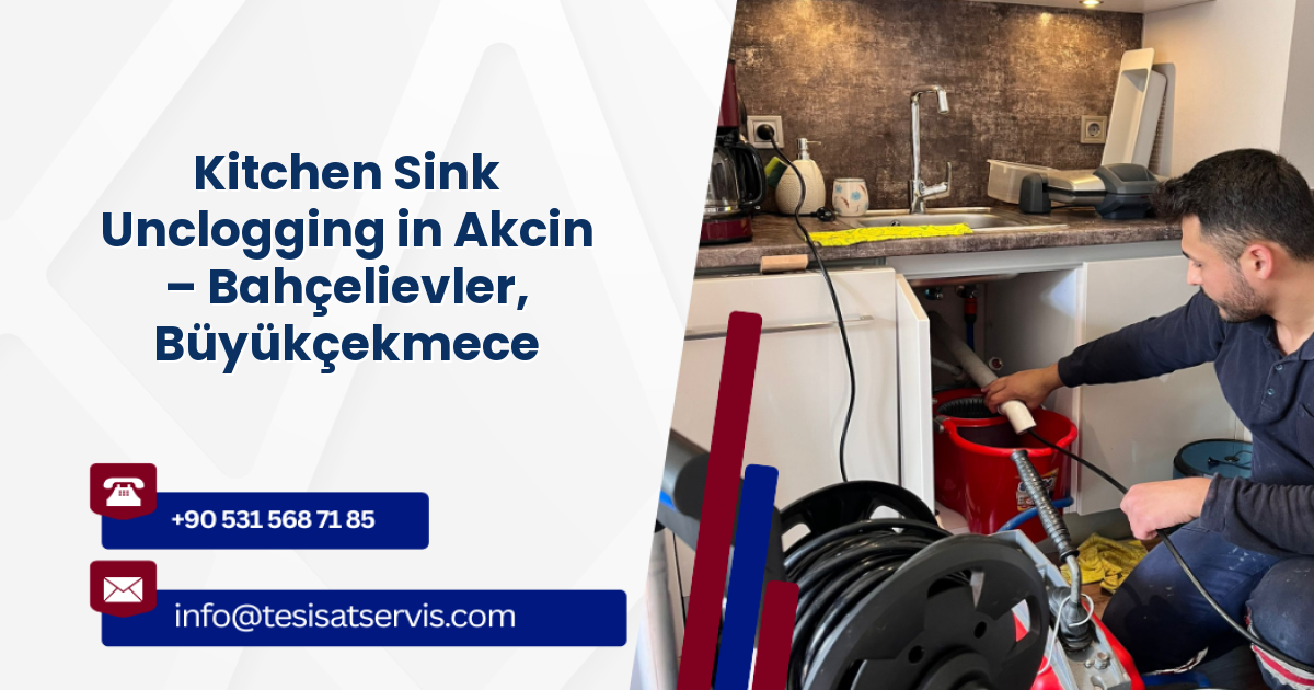 Kitchen Sink Unclogging in Akcin – Bahçelievler, Büyükçekmece