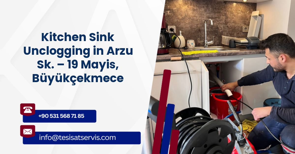 Kitchen Sink Unclogging in Arzu Sk. – 19 Mayis, Büyükçekmece