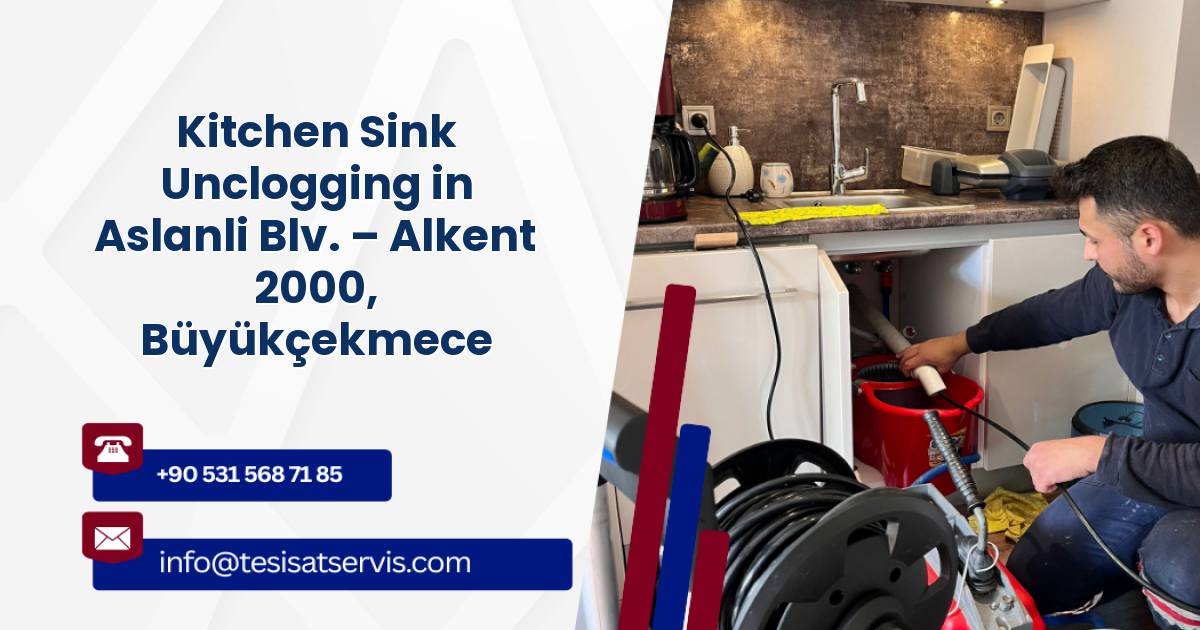 Kitchen Sink Unclogging in Aslanli Blv. – Alkent 2000, Büyükçekmece