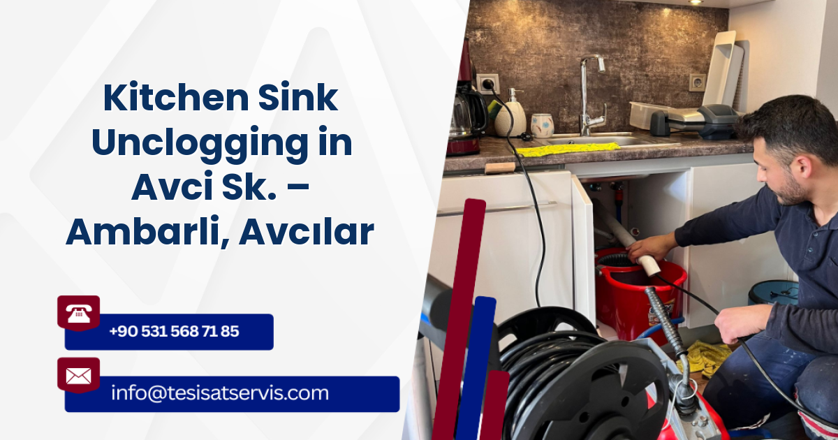 Kitchen Sink Unclogging in Avci Sk. – Ambarli, Avcılar