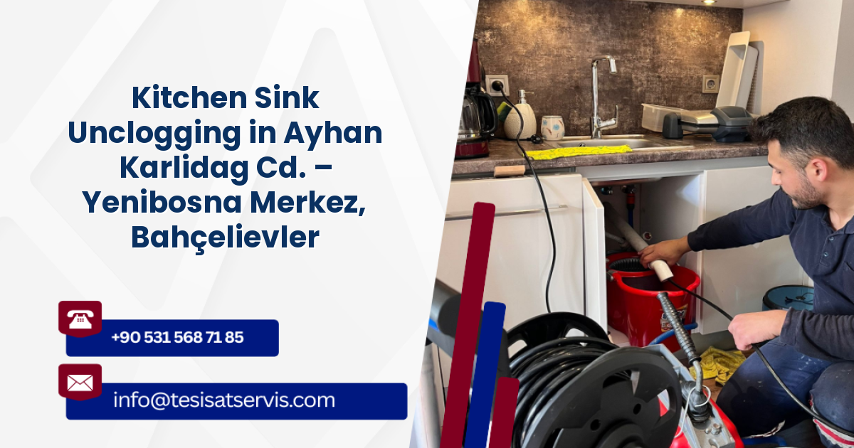 Kitchen Sink Unclogging in Ayhan Karlidag Cd. – Yenibosna Merkez, Bahçelievler