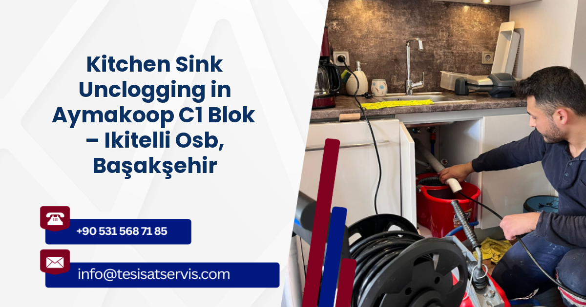 Kitchen Sink Unclogging in Aymakoop C1 Blok – Ikitelli Osb, Başakşehir