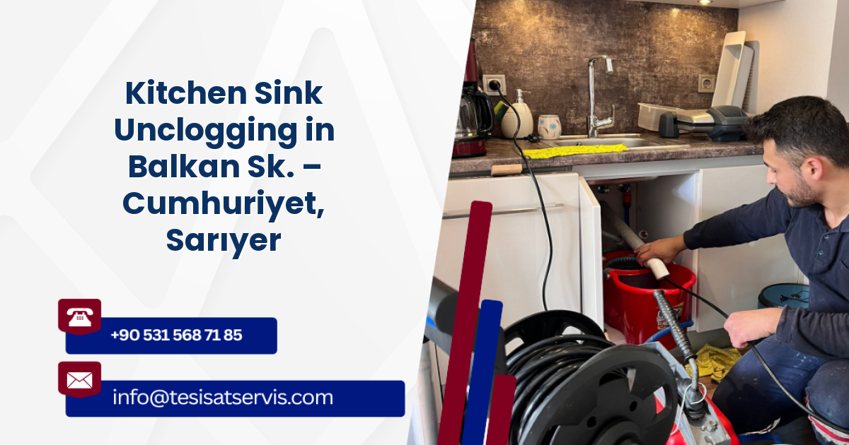 Kitchen Sink Unclogging in Balkan Sk. – Cumhuriyet, Sarıyer