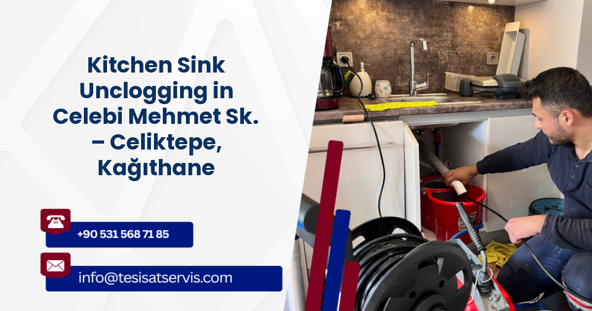 Kitchen Sink Unclogging in Celebi Mehmet Sk. – Celiktepe, Kağıthane