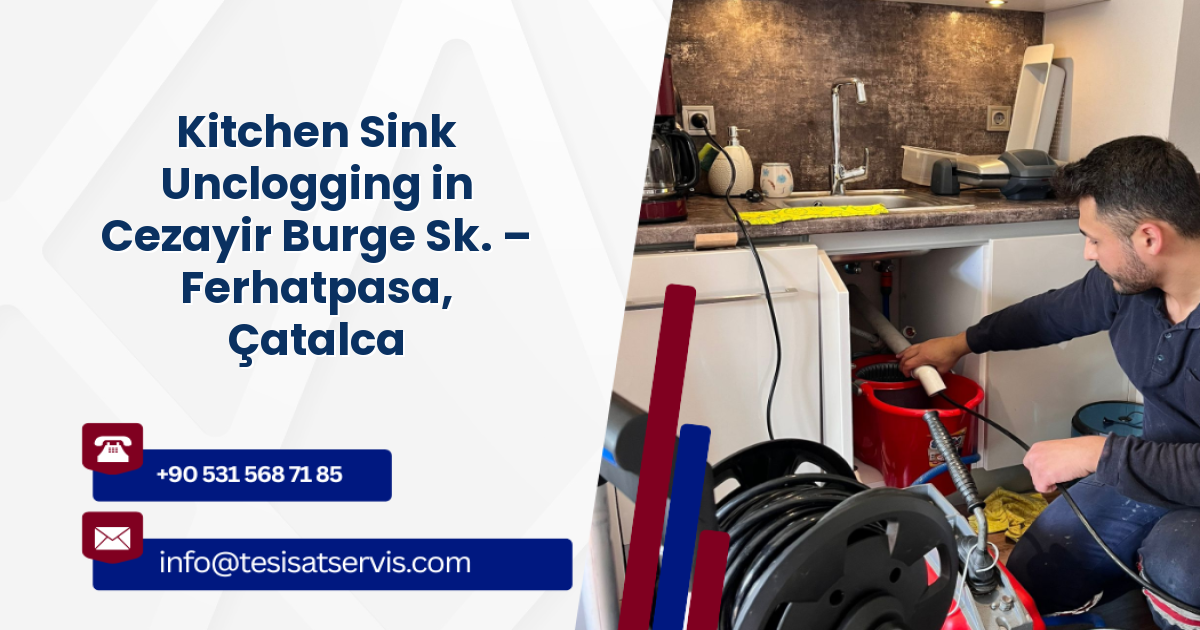 Kitchen Sink Unclogging in Cezayir Burge Sk. – Ferhatpasa, Çatalca