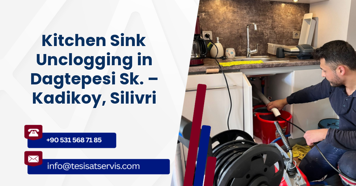 Kitchen Sink Unclogging in Dagtepesi Sk. – Kadikoy, Silivri