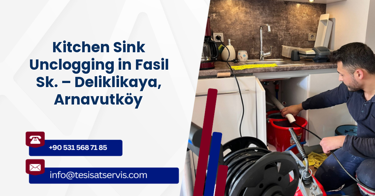Kitchen Sink Unclogging in Fasil Sk. – Deliklikaya, Arnavutköy