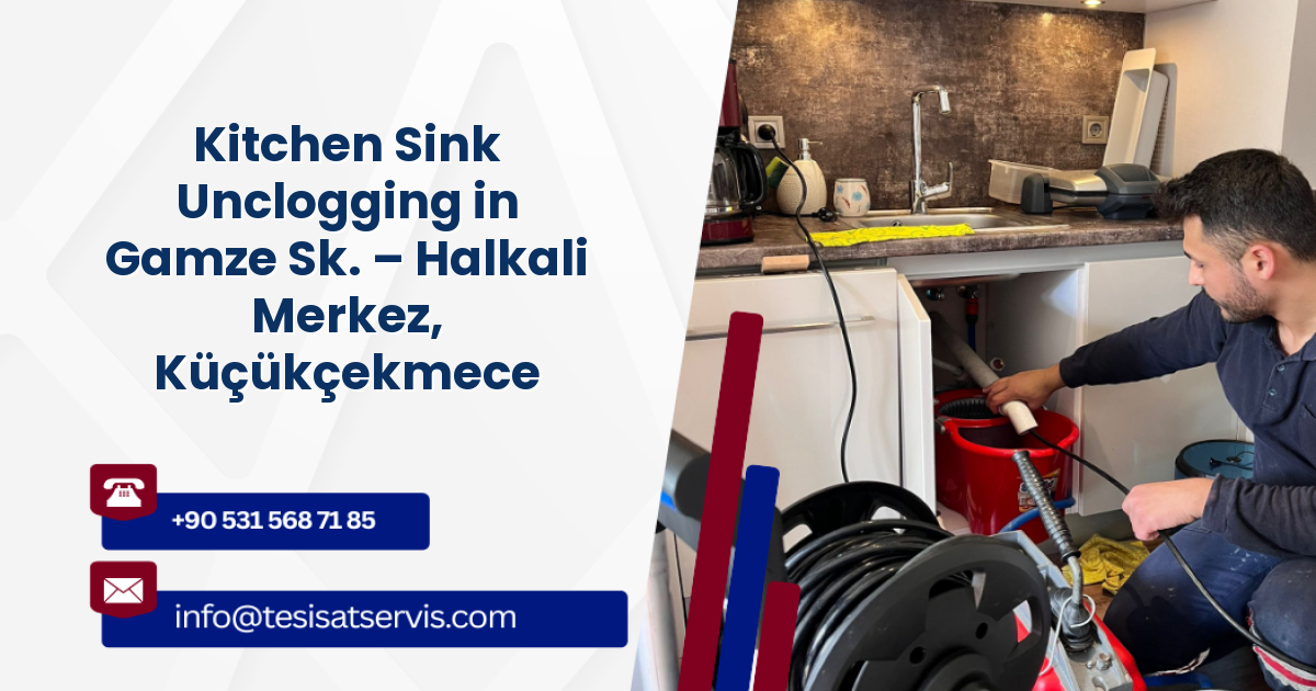 Kitchen Sink Unclogging in Gamze Sk. – Halkali Merkez, Küçükçekmece