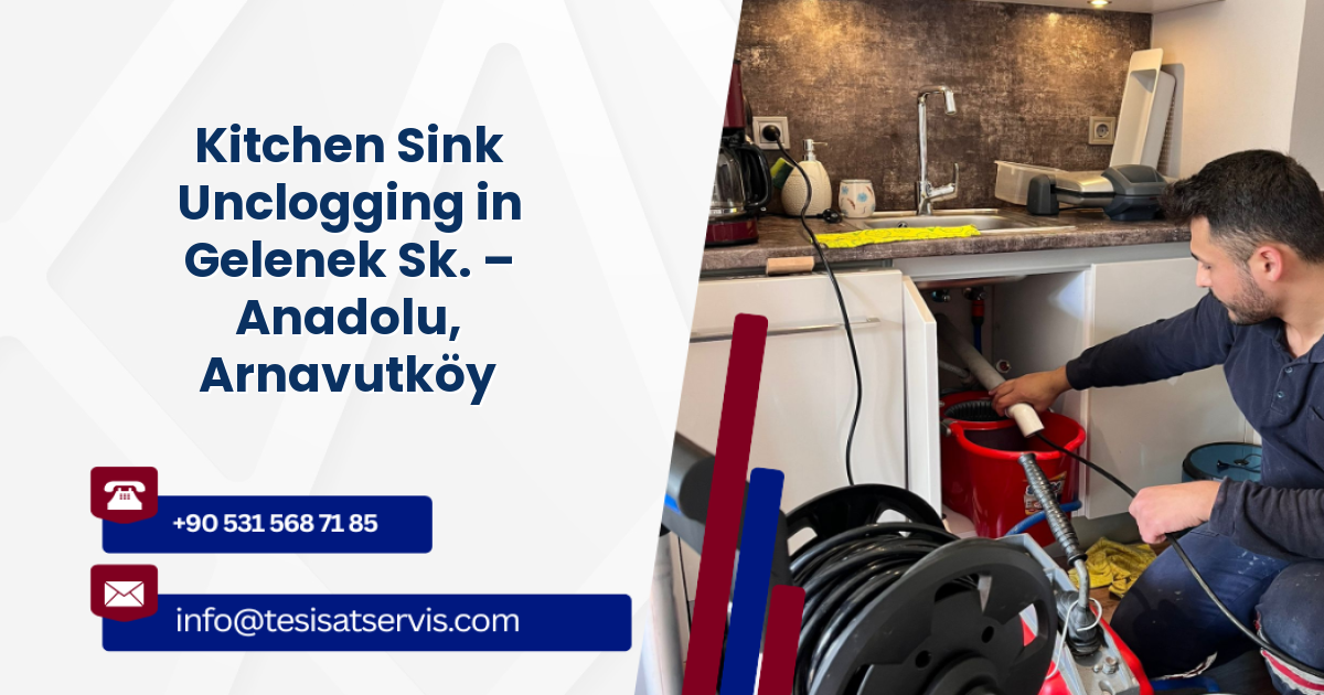 Kitchen Sink Unclogging in Gelenek Sk. – Anadolu, Arnavutköy