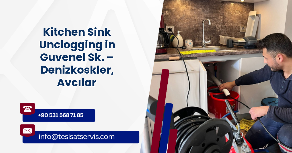 Kitchen Sink Unclogging in Guvenel Sk. – Denizkoskler, Avcılar