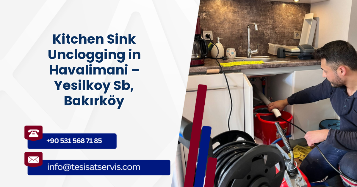 Kitchen Sink Unclogging in Havalimani – Yesilkoy Sb, Bakırköy
