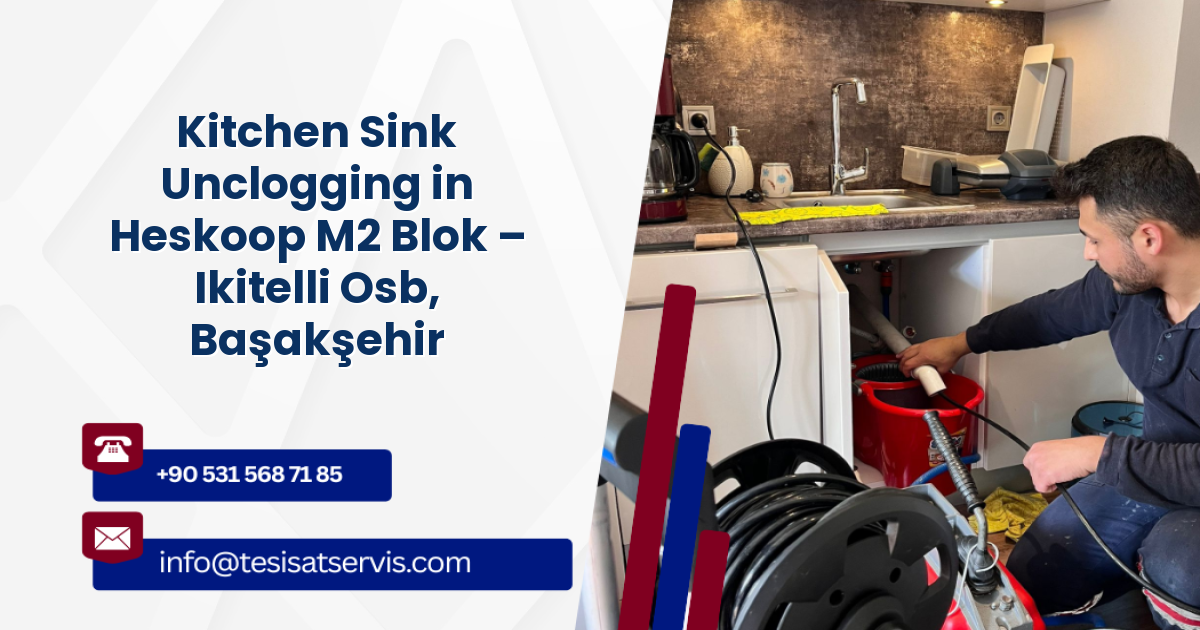 Kitchen Sink Unclogging in Heskoop M2 Blok – Ikitelli Osb, Başakşehir