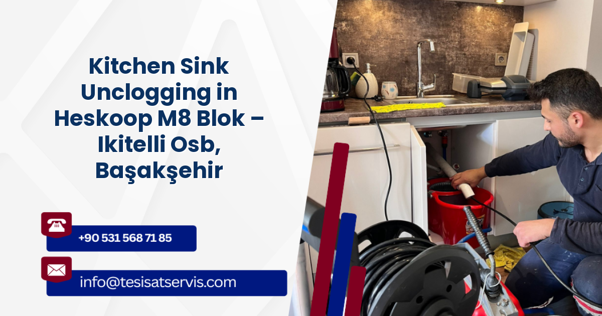 Kitchen Sink Unclogging in Heskoop M8 Blok – Ikitelli Osb, Başakşehir