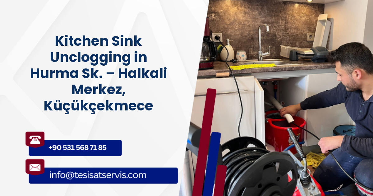 Kitchen Sink Unclogging in Hurma Sk. – Halkali Merkez, Küçükçekmece