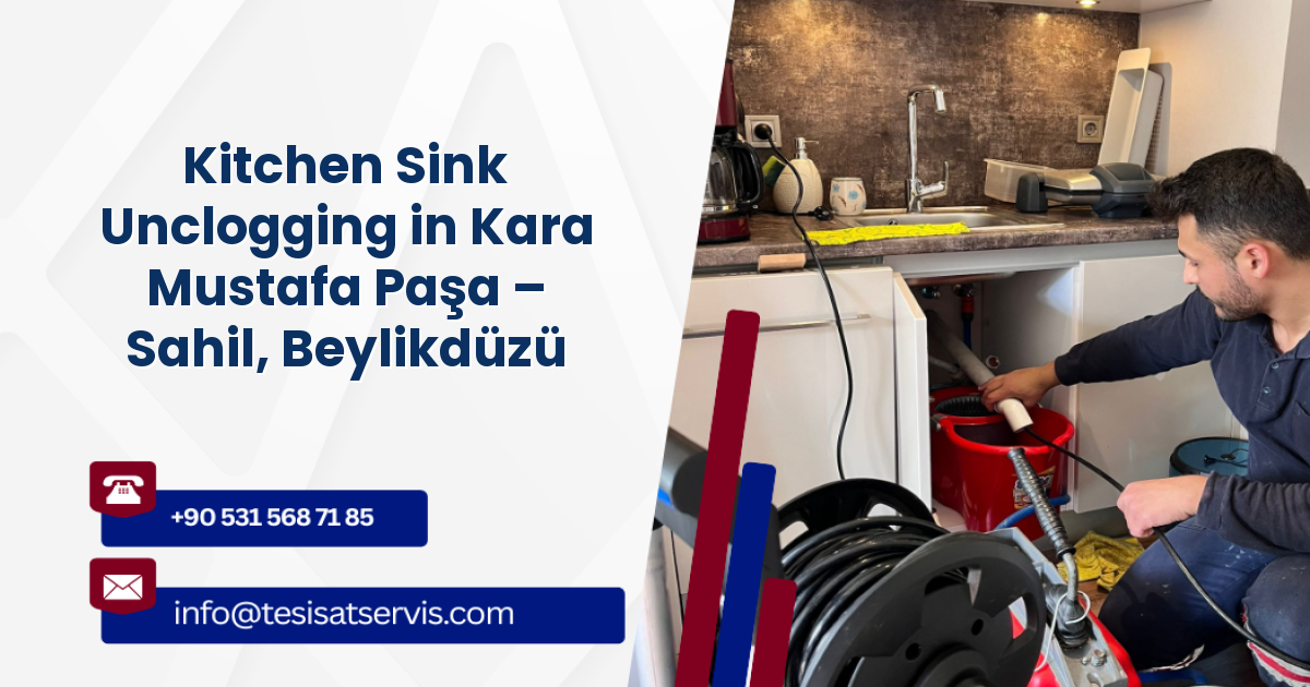 Kitchen Sink Unclogging in Kara Mustafa Paşa – Sahil, Beylikdüzü