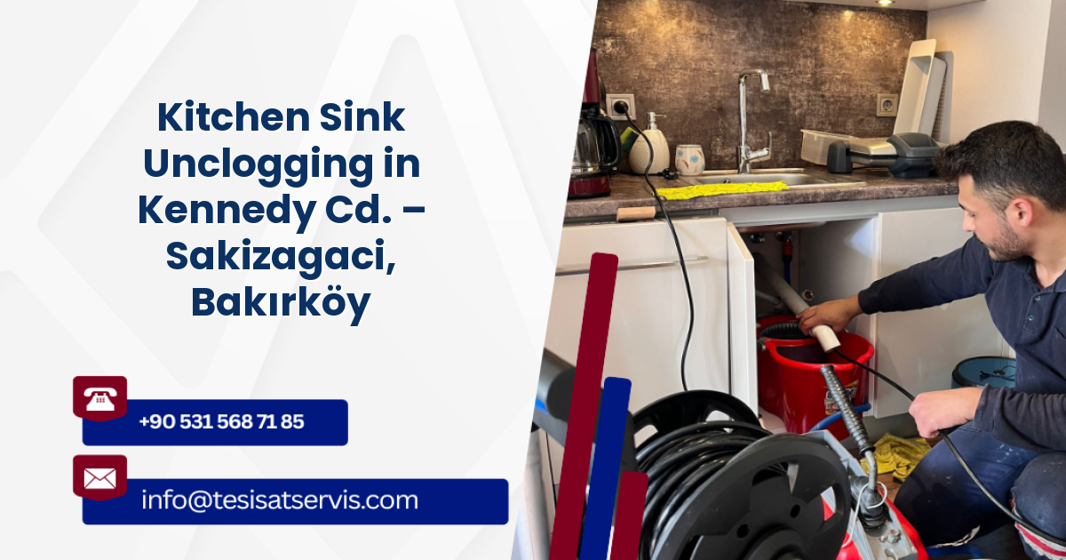 Kitchen Sink Unclogging in Kennedy Cd. – Sakizagaci, Bakırköy