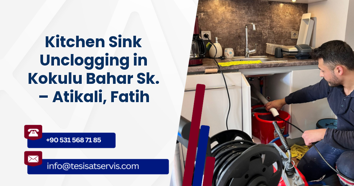 Kitchen Sink Unclogging in Kokulu Bahar Sk. – Atikali, Fatih