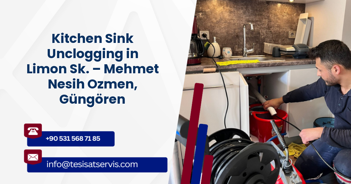 Kitchen Sink Unclogging in Limon Sk. – Mehmet Nesih Ozmen, Güngören