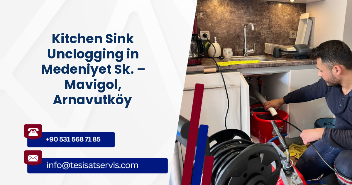 Kitchen Sink Unclogging in Medeniyet Sk. – Mavigol, Arnavutköy