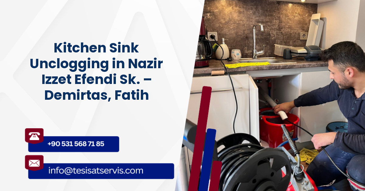 Kitchen Sink Unclogging in Nazir Izzet Efendi Sk. – Demirtas, Fatih