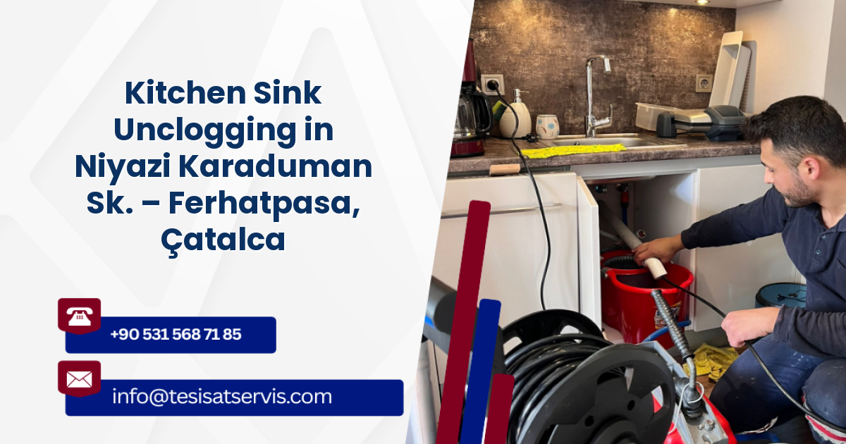 Kitchen Sink Unclogging in Niyazi Karaduman Sk. – Ferhatpasa, Çatalca