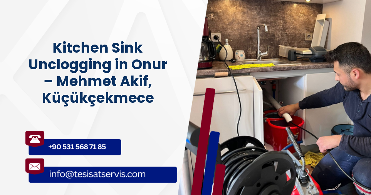 Kitchen Sink Unclogging in Onur – Mehmet Akif, Küçükçekmece