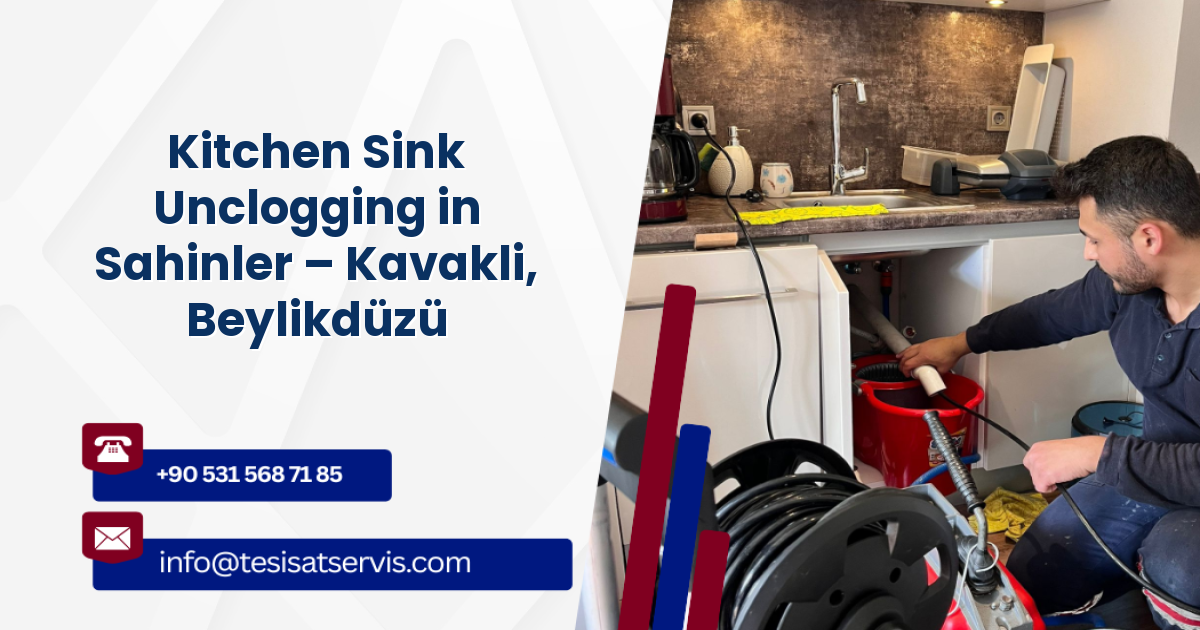 Kitchen Sink Unclogging in Sahinler – Kavakli, Beylikdüzü