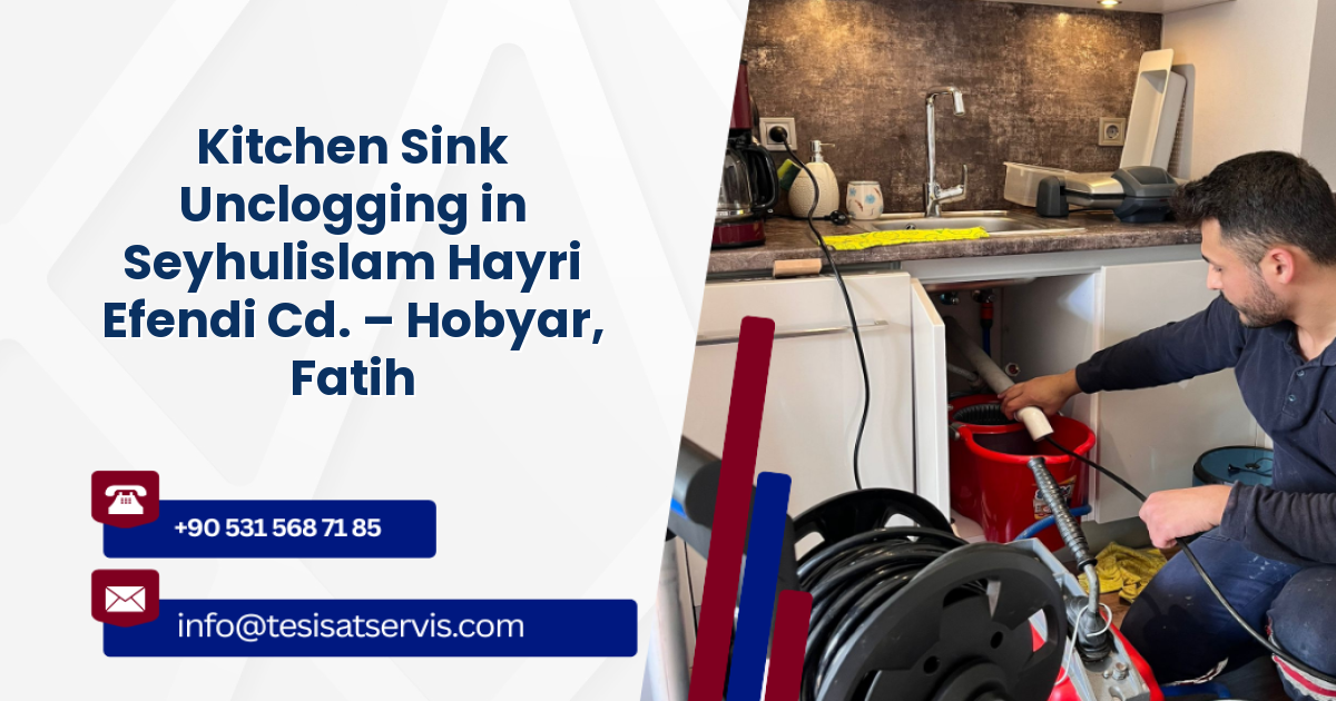 Kitchen Sink Unclogging in Seyhulislam Hayri Efendi Cd. – Hobyar, Fatih