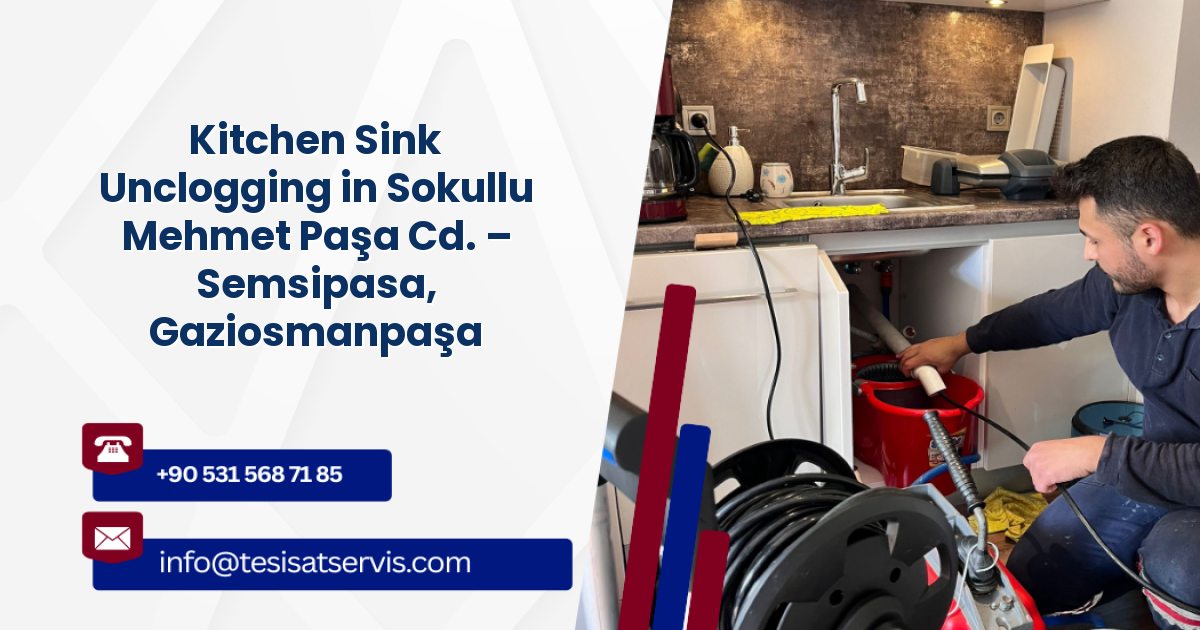 Kitchen Sink Unclogging in Sokullu Mehmet Paşa Cd. – Semsipasa, Gaziosmanpaşa