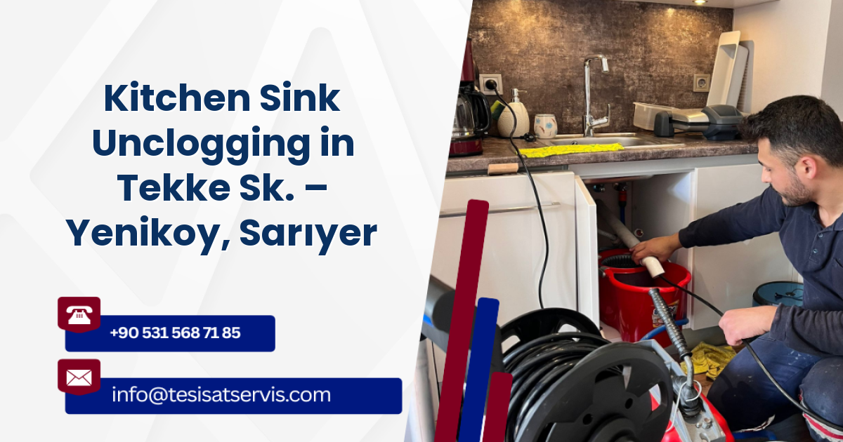 Kitchen Sink Unclogging in Tekke Sk. – Yenikoy, Sarıyer