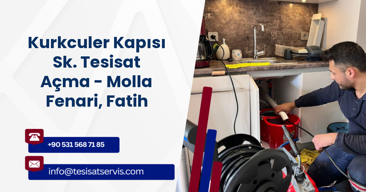 Kurkculer Kapısı Sk. Tesisat Açma - Molla Fenari, Fatih