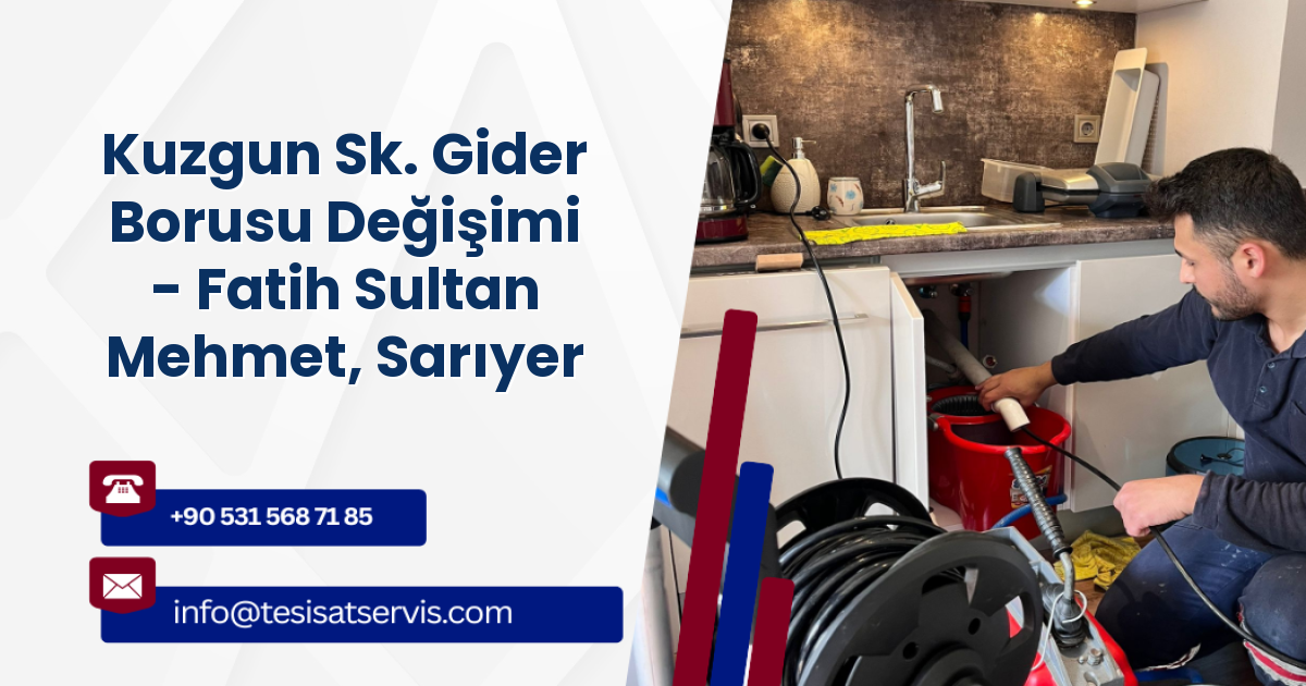 Kuzgun Sk. Gider Borusu Değişimi - Fatih Sultan Mehmet, Sarıyer