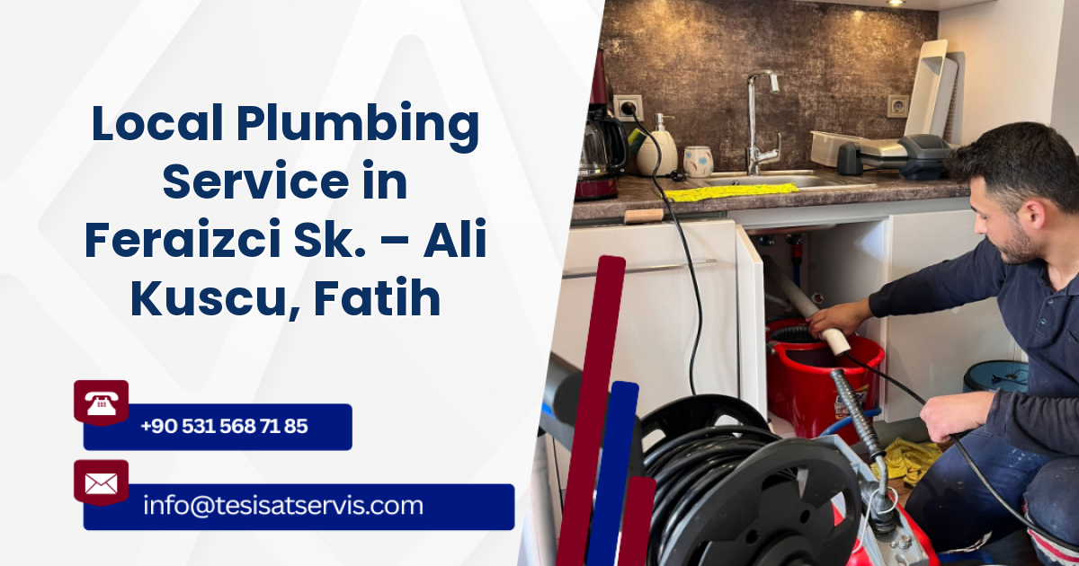 Local Plumbing Service in Feraizci Sk. – Ali Kuscu, Fatih