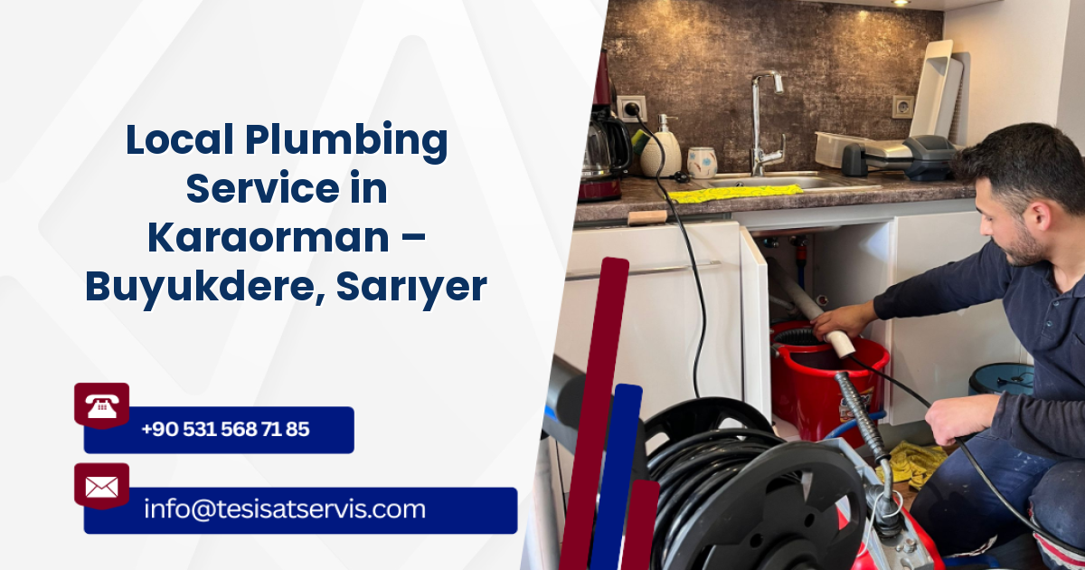 Local Plumbing Service in Karaorman – Buyukdere, Sarıyer