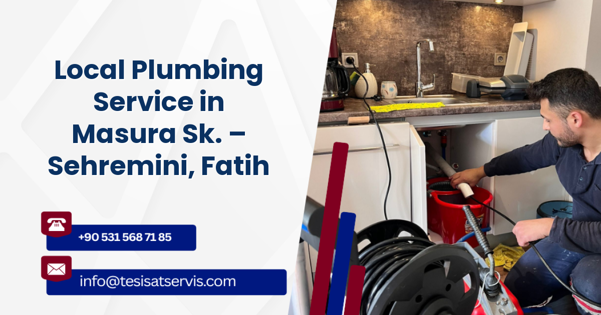 Local Plumbing Service in Masura Sk. – Sehremini, Fatih