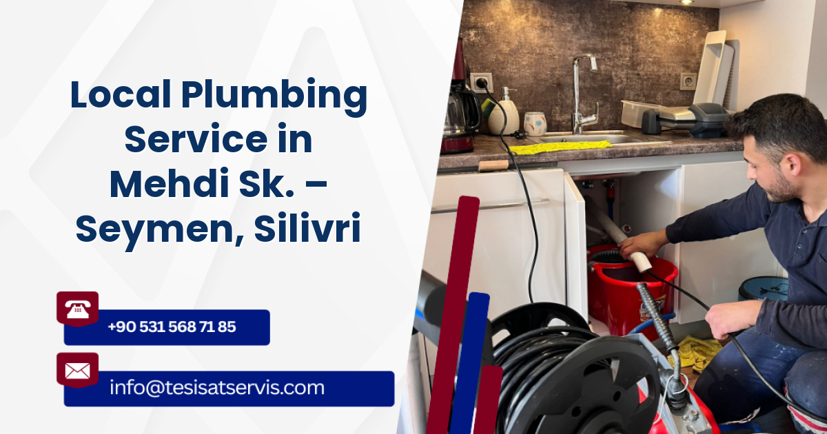 Local Plumbing Service in Mehdi Sk. – Seymen, Silivri