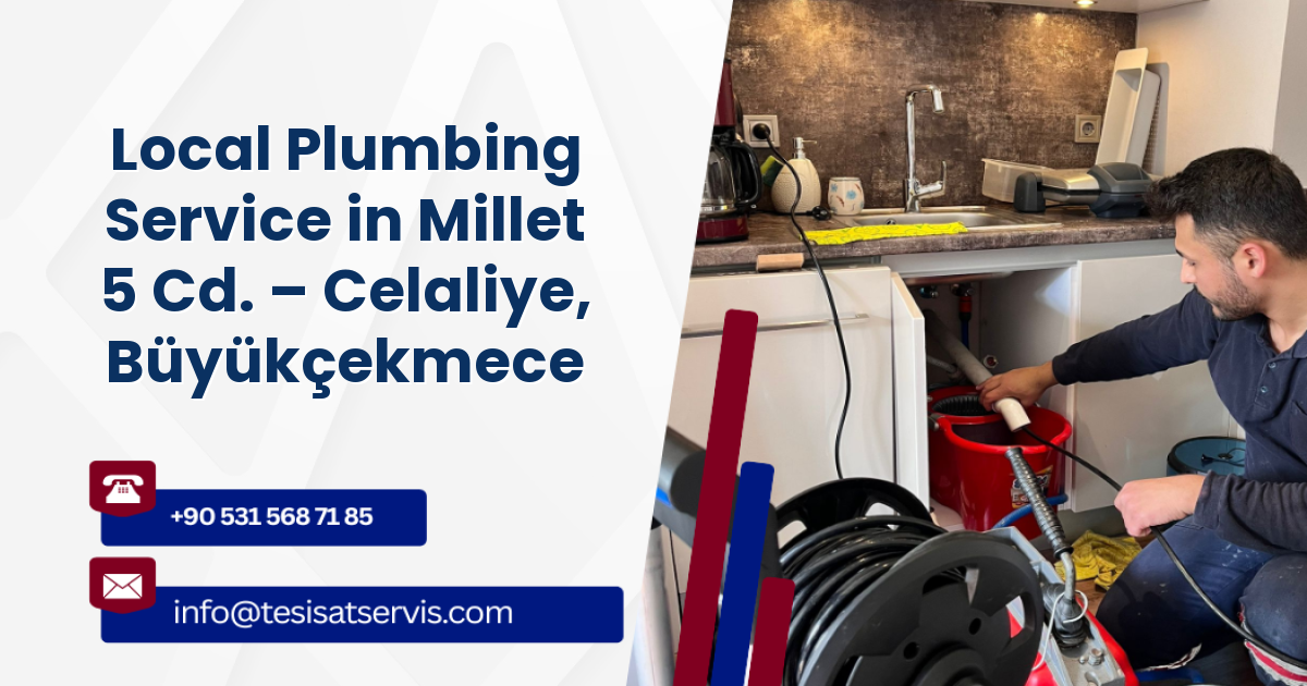 Local Plumbing Service in Millet 5 Cd. – Celaliye, Büyükçekmece