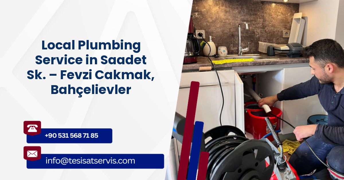 Local Plumbing Service in Saadet Sk. – Fevzi Cakmak, Bahçelievler