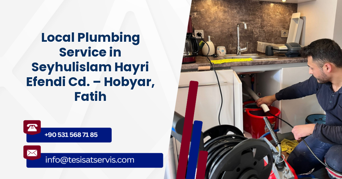 Local Plumbing Service in Seyhulislam Hayri Efendi Cd. – Hobyar, Fatih