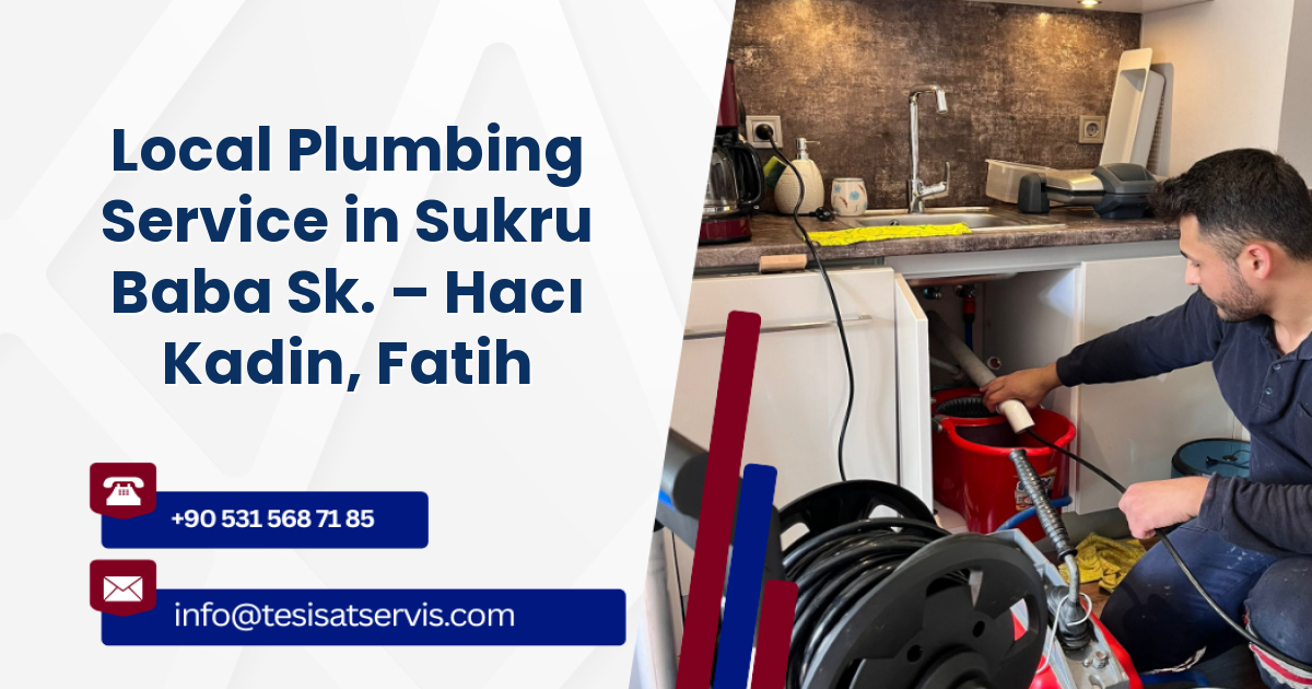 Local Plumbing Service in Sukru Baba Sk. – Hacı Kadin, Fatih