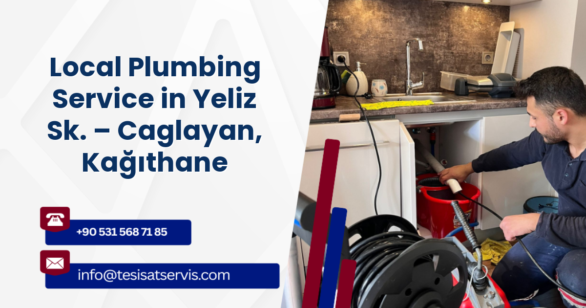 Local Plumbing Service in Yeliz Sk. – Caglayan, Kağıthane