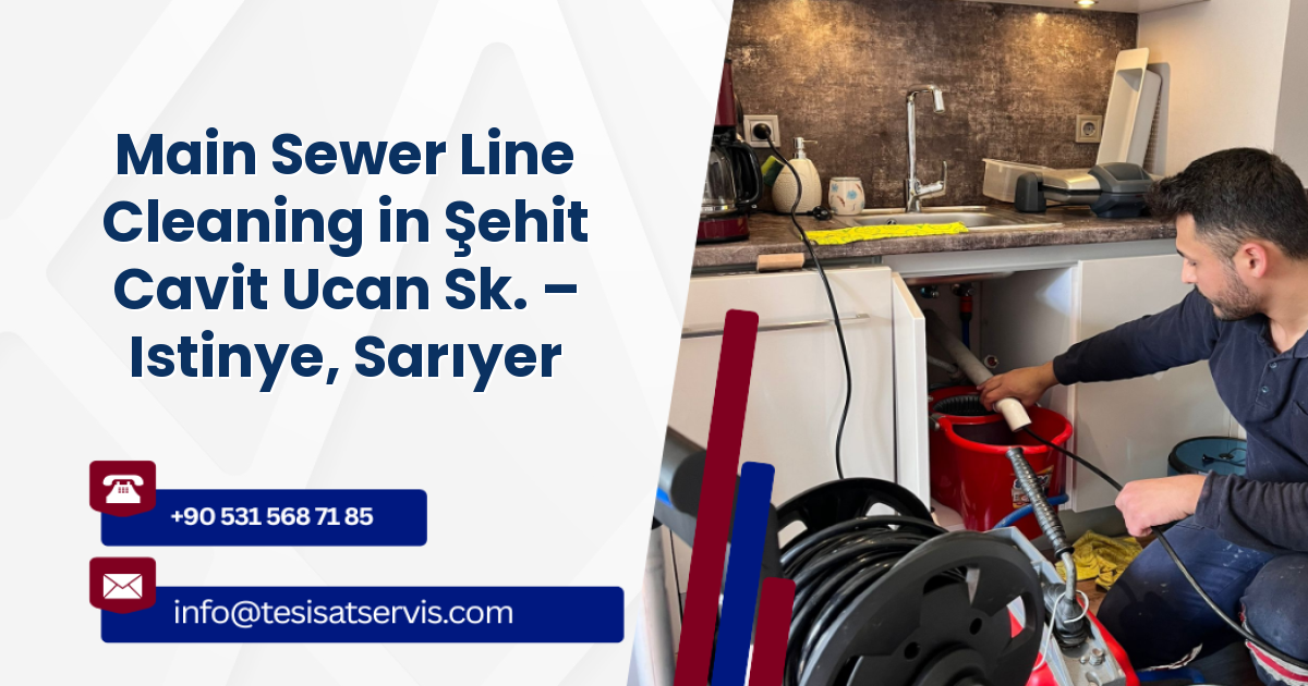Main Sewer Line Cleaning in Şehit Cavit Ucan Sk. – Istinye, Sarıyer