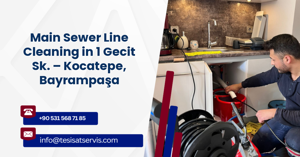 Main Sewer Line Cleaning in 1 Gecit Sk. – Kocatepe, Bayrampaşa