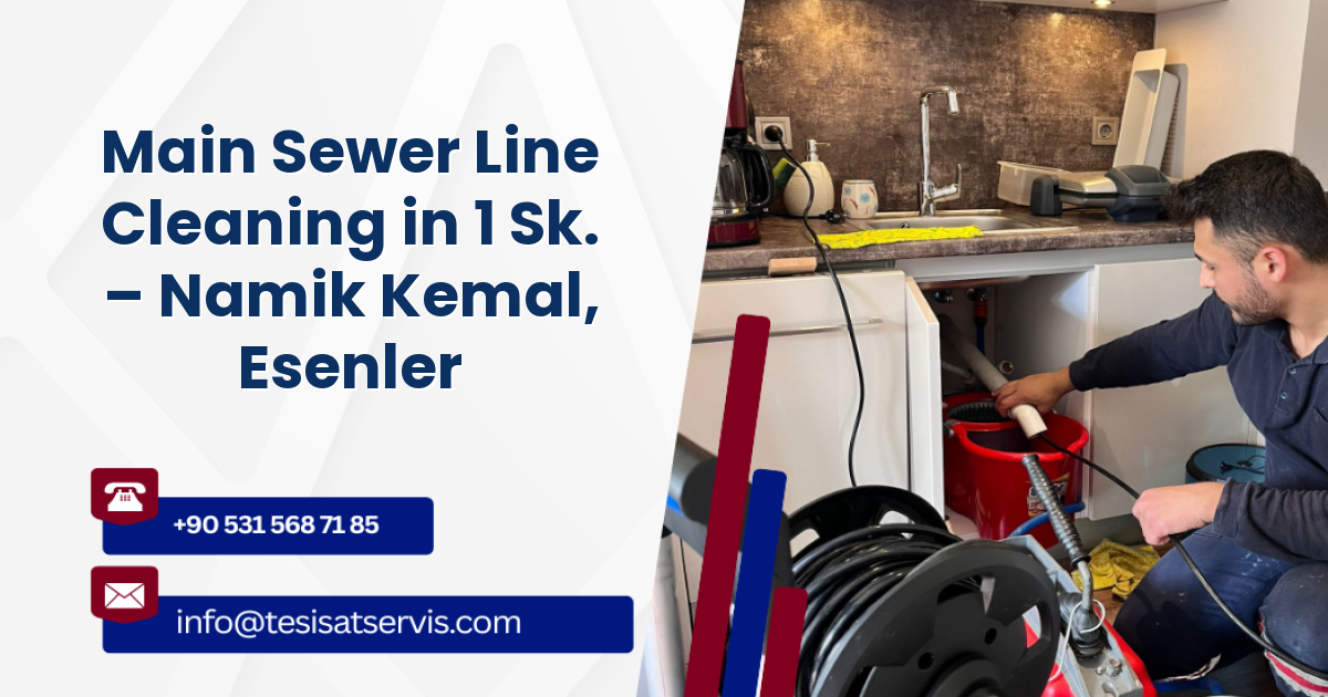 Main Sewer Line Cleaning in 1 Sk. – Namik Kemal, Esenler
