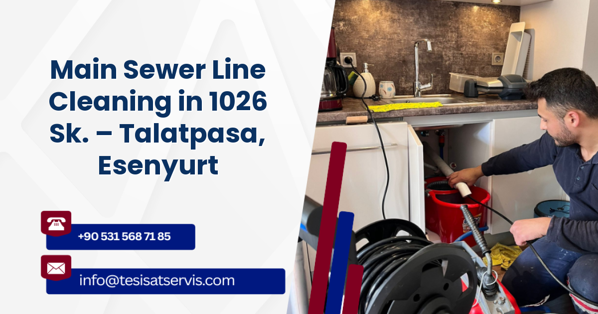Main Sewer Line Cleaning in 1026 Sk. – Talatpasa, Esenyurt